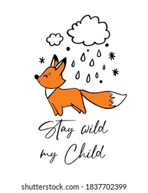 Standing doodle fox, stay wild my child quote, rain, snow cloud. Sketch poster for nursery. Cartoon vector illustration. Cute graphic background. Print kids. Scandinavian design for little baby room.