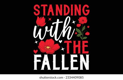 Standing with the Fallen - Remembrance day typography t-shirt design. celebration in calligraphy text illustration. Greeting templates, cards, and mugs svg.