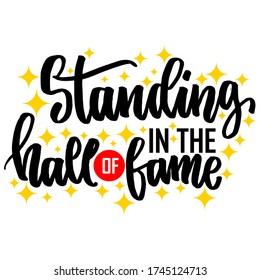 Standing In The Hall Of Fame, Motivational Lettering Quotes, Vector, EPS 10. For Print,poster, Cards And Other Media.