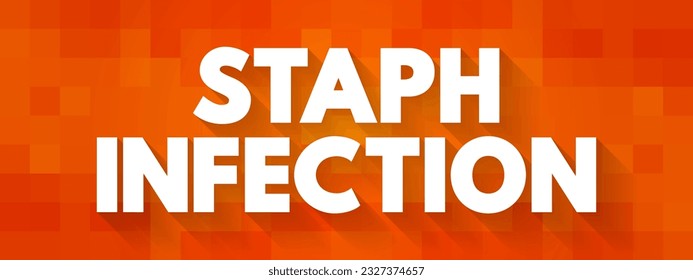 Staph Infection - are caused by staphylococcus bacteria, medical text concept background