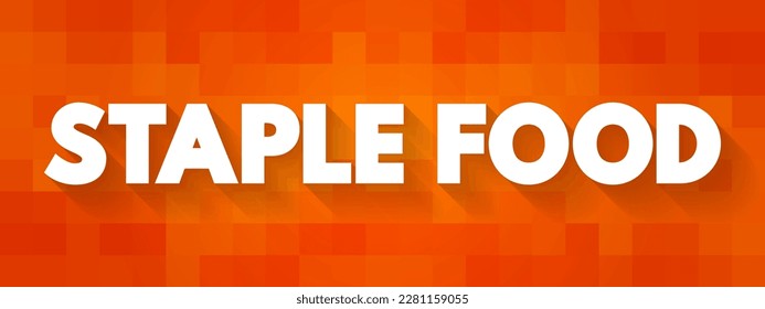 Staple Food is a food that makes up the dominant part of a population's diet, text concept background