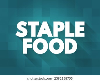 Staple Food is a food that makes up the dominant part of a population's diet, text concept background