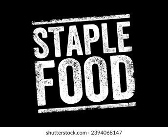 Staple Food is a food that makes up the dominant part of a population's diet, text concept stamp