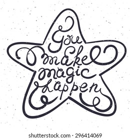 Star with hand drawn typography poster. Romantic quote "You make magic happen" on textured background for postcard or save the date card. Inspirational vector typography.