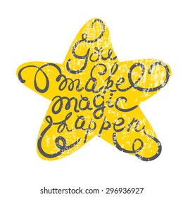 Star with hand drawn typography poster. Romantic quote "You make magic happen" on textured background for postcard or save the date card. Inspirational vector typography.
