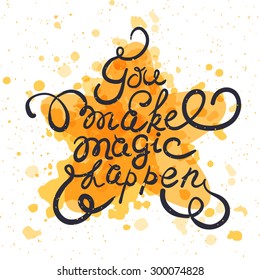 Star with hand drawn typography poster. Romantic quote "You make magic happen" on watercolor background for postcard or save the date card.Inspirational vector typography.Valentine's Day card template