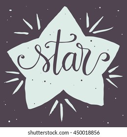 Star, hand drawn vector illustration, lettering, typographic poster, t-shirt print .