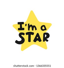 I'm a STAR phrase with decorative elements. Famous, popular baby. Shining star for mom and dad. Illustration and phrase for kid poster, banner, card, t-shirt, prints design . Kids doodle theme.