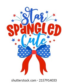 Star spangled Cute - Happy Independence Day July 4th lettering design illustration. 