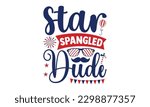 Star Spangled Dude - 4th of July SVG Design, Hand written vector design, Illustration for prints on t-shirts, bags, posters, cards and Mug.
