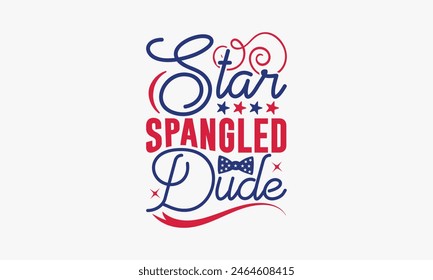 Star Spangled Dude - 4th of July t-shirt Design, Typography Design, Download now for use on t-shirts, Mug, Book and pillow cover. 4th of July Bundle.