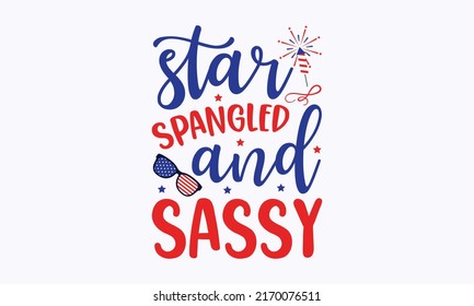 star spangled and sassy -  4th of July fireworks svg for design shirt and scrapbooking. Good for advertising, poster, announcement, invitation, Templet svg