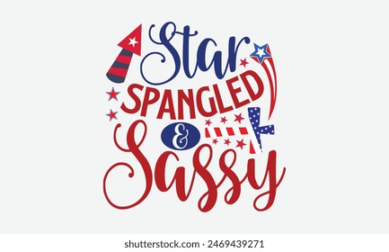 Star Spangled  Sassy- 4th of july t- shirt design, Hand drawn lettering phrase for Cutting Machine, Silhouette Cameo, Cricut, greeting card template with typography text, Vector illustration Template