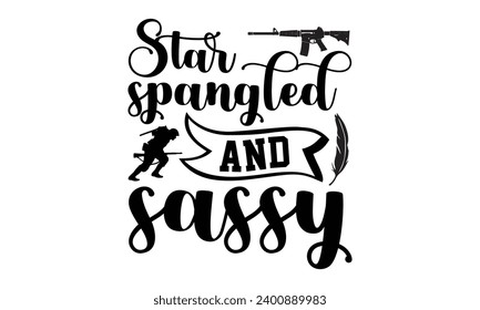 Star Spangled And Sassy- Memorial t- shirt design, Hand drawn lettering phrase isolated on white background. greeting card template with typography text