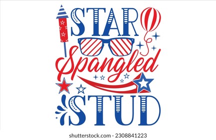 Star Spangled Stud - Fourth Of July SVG Design, Hand drawn vintage illustration with lettering and decoration elements, prints for posters, banners, notebook covers with white background.