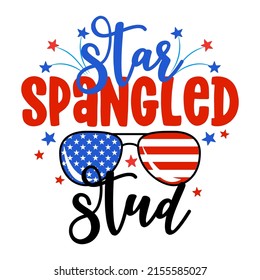 Star spangled Stud - Happy Independence Day July 4th lettering design illustration. 