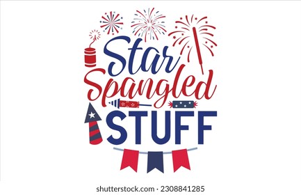 Star Spangled Stuff - Vierter Juli T Shirt Design, handgezeichnete Phrase, Schneiden und Silhouette, Karte, Typografie Vektorgrafik für Poster, Banner, Flyer und Maulkorb.