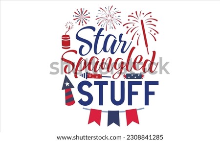 Star Spangled Stuff - Fourth Of July T Shirt Design, Hand drawn lettering phrase, Cutting Cricut and Silhouette, card, Typography Vector illustration for poster, banner, flyer and mug.