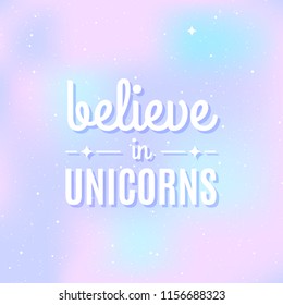 Star universe background. Pastel colour. Quote: "Believe in unicorns". Concept of galaxy, space, cosmos, space dust. Vector illustration