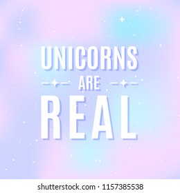 Star universe background. Pastel colour. Quote: "Unicorns are real". Concept of galaxy, space, cosmos, space dust. Vector illustration