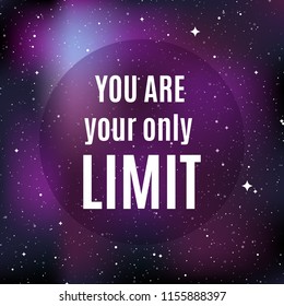 Star universe background. Quote: "You are your only limit". Concept of galaxy, space, cosmos, nebula, space dust. Vector illustration