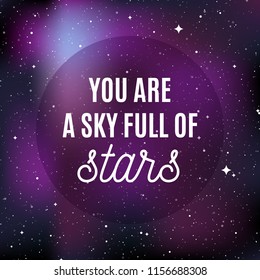 Star universe background. Quote: "You are a sky full of stars". Concept of galaxy, space, cosmos, nebula, space dust. Vector illustration