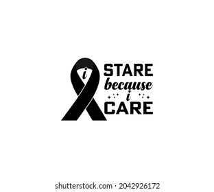 I stare because i care T-Shirt Design