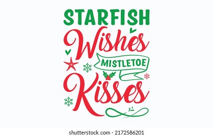 starfish wishes mistletoe kisses - Christmas in July. Lettering vector illustration. Christmas Quote Design templet. EPS 10 vector.