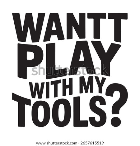 A stark black and white graphic features bold, blocky capital letters forming the provocative question 'WANTT PLAY WITH MY TOOLS?'. The text is arranged in a stacked, impactful layout.