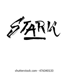 Stark, ink hand lettering. Modern brush calligraphy. Handwritten phrase. Suitable for ads, signboards, packaging and identity and web designs.