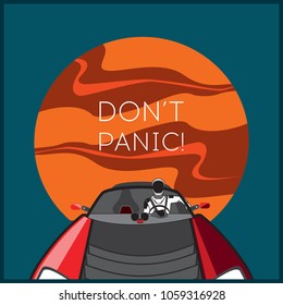 Starman in space suit on Tesla Roadster and "Don't panic!"in open space, shipped by SpaceX Falcon Heavy in February, 2018. Illustration with astronaut in space with red Mars and toy car  for poster.