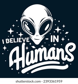 Starry Eyed Alien - Whimsical Extraterrestrial Believing in Humanity Artwork. Print for T-shirt, Hoodie, Sweatshirt.