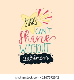 Stars can't shine without darkness typography card design. Hand drawn phrase, slogan or quote. Motiovational Quote.