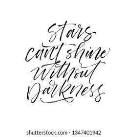 Stars can't shine without darkness phrase. Hand drawn brush style modern calligraphy. Vector illustration of handwritten lettering. 