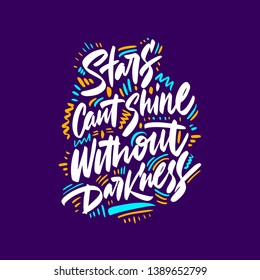Stars can't shine without darkness. Inspiring Creative Motivation Quote. Vector Typography Print Design Concept 