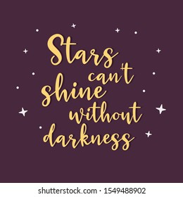 Stars can't shine without darkness hand written lettering. Flat style quote for social media post.
