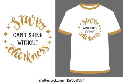 Stars can't shine without darkness - typography t-shirt vector design illustration, it can use for label, logo, sign, sticker for printing for the family t-shirt.
