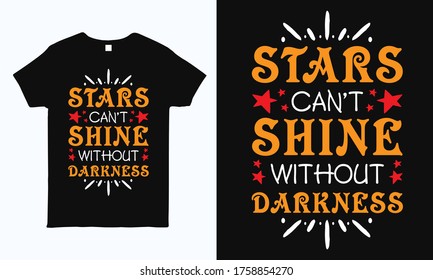 Stars can't shine without darkness. Positive quote motivational typography design for t shirt, mug, bag, sticker and pillow print.