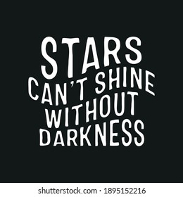 Stars Can't Shine Without Darkness