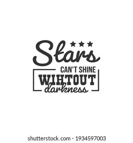 Stars Can't Shine Without Darkness. For fashion shirts, poster, gift, or other printing press. Motivation Quote. Inspiration Quote.