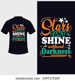 stars can't shine without darkness typography t shirt design vector template, inspiration and motivational typography quotes for t-shirt and poster design illustration - vector