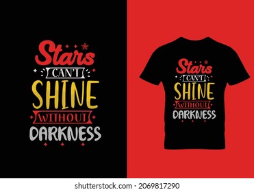 Stars Can't shine without darkness typography t shirt design template ready for print