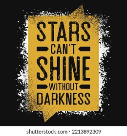 Stars can't shine without darkness tshirt design