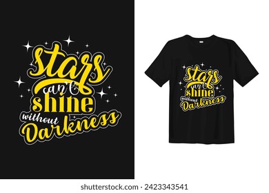 Stars cant shine without darkness - Lettering quotes motivation for life and happiness, Calligraphy style Inspirational quote. Design element for greeting card, birthday card, poster, sticker. t-shirt