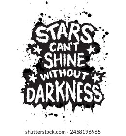 Stars can't shine without darkness. Hand drawn lettering. Vector illustration.