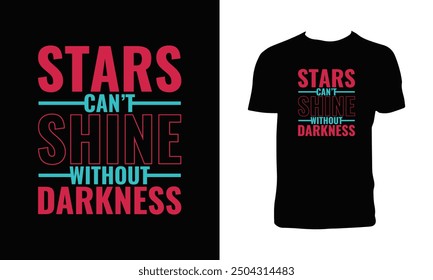 Stars Can't Shine Without Darkness Typography T Shirt Design. 
