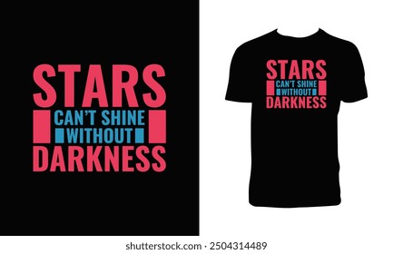 Stars Can't Shine Without Darkness Typography T Shirt Design. 
