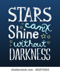 Stars can't shine without darkness, motivational lettering quote