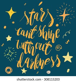 Stars can't shine without darkness. Hand lettering calligraphy quote.