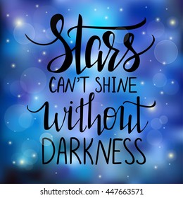 "Stars can't shine without darkness". Inspirational quote on blurred background. Modern hand lettering.